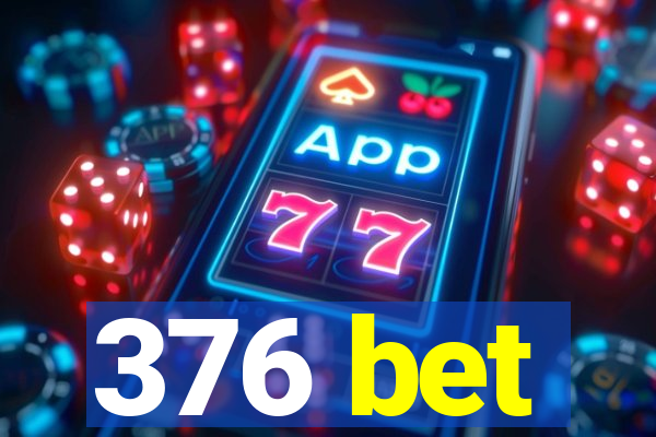 376 bet